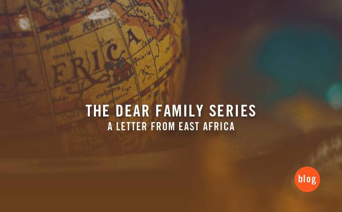 The Dear Family Series: A Letter from East Africa